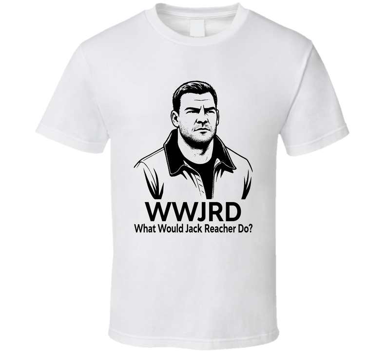 What Would Jack Reacher Do Wwjrd Fan T Shirt