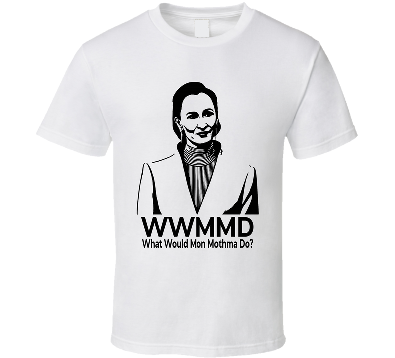What Would Mon Mothma Do Wwmmd Fan T Shirt