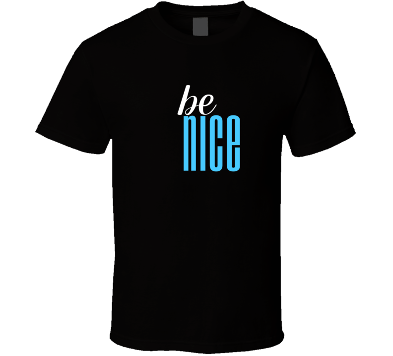 Be Nice Cool Graphic Text Themed 2 Word Quote T Shirt Be Nice Cool Graphic Text Themed 2 Word Quote T Shirt