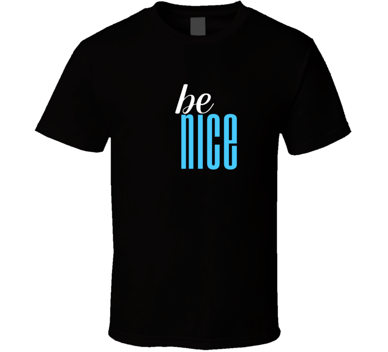 Be Nice Cool Graphic Text Themed 2 Word Quote T Shirt