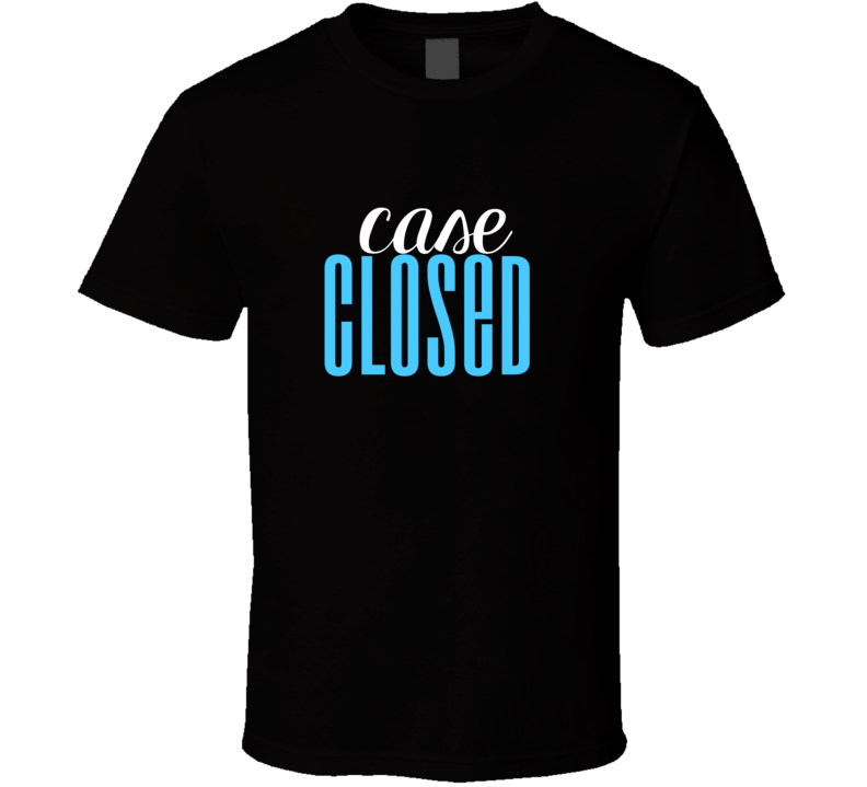 Case Closed Cool Graphic Text Themed 2 Word Quote T Shirt Case Closed Cool Graphic Text Themed 2 Word Quote T Shirt