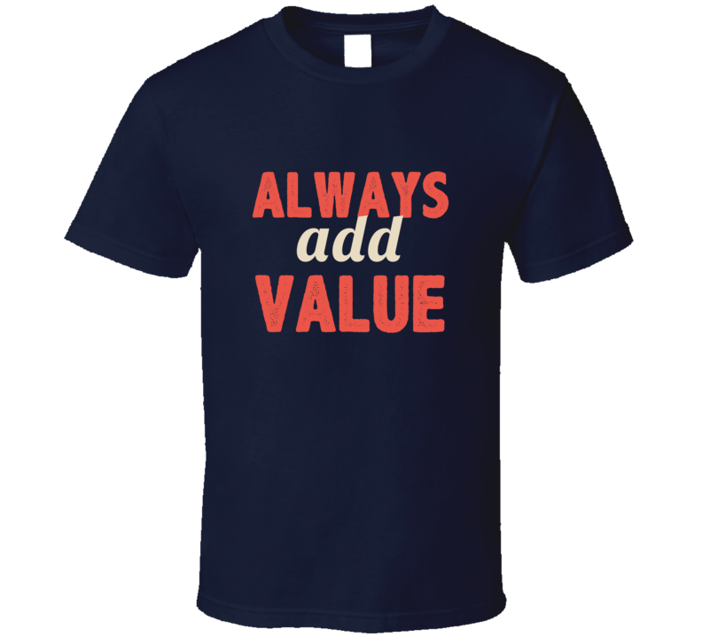 Always Add Value Three Word Quote Graphic Text T Shirt Always Add Value Three Word Quote Graphic Text T Shirt