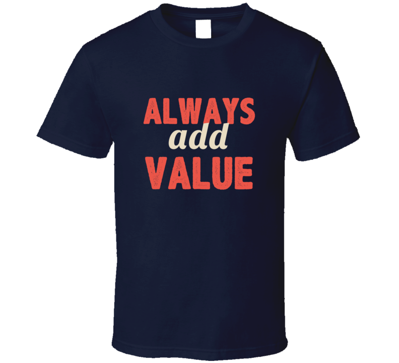 Always Add Value Three Word Quote Graphic Text T Shirt