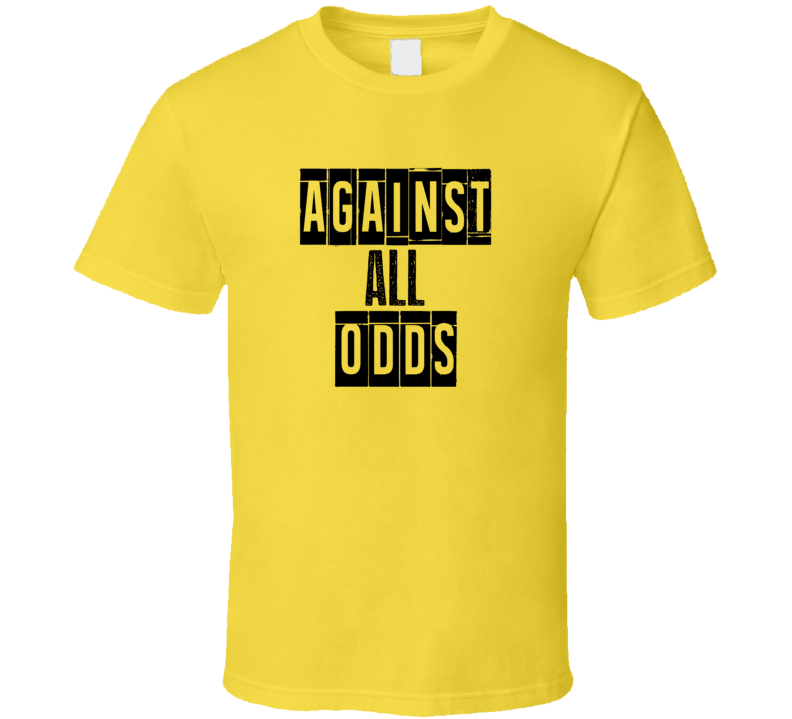 Against All Odds Cool Quote Graphic Text Three Word T Shirt Against All Odds Cool Quote Graphic Text Three Word T Shirt