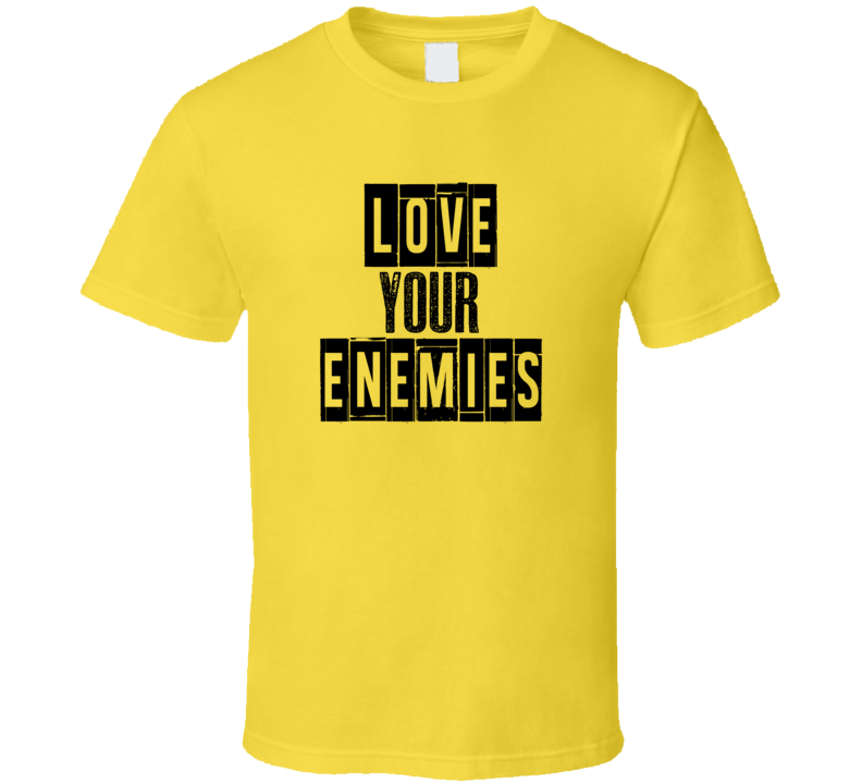 Love Your Enemies Cool Quote Graphic Text Three Word T Shirt Love Your Enemies Cool Quote Graphic Text Three Word T Shirt