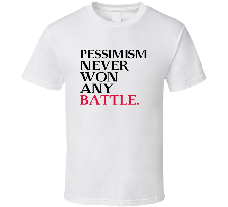 Pessimism Never Won Any Battle Trending Graphic Five Quote T Shirt Pessimism Never Won Any Battle Trending Graphic Five Quote T Shirt