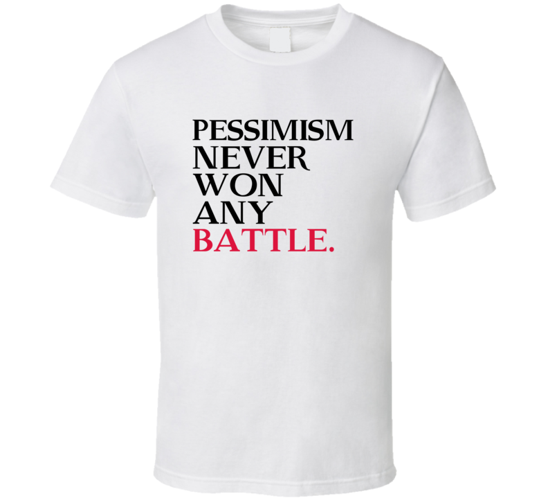 Pessimism Never Won Any Battle Trending Graphic Five Quote T Shirt