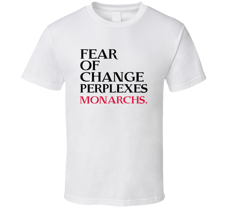 Fear Of Change Perplexes Monarchs Trending Graphic Five Quote T Shirt Fear Of Change Perplexes Monarchs Trending Graphic Five Quote T Shirt
