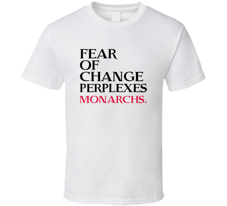 Fear Of Change Perplexes Monarchs Trending Graphic Five Quote T Shirt