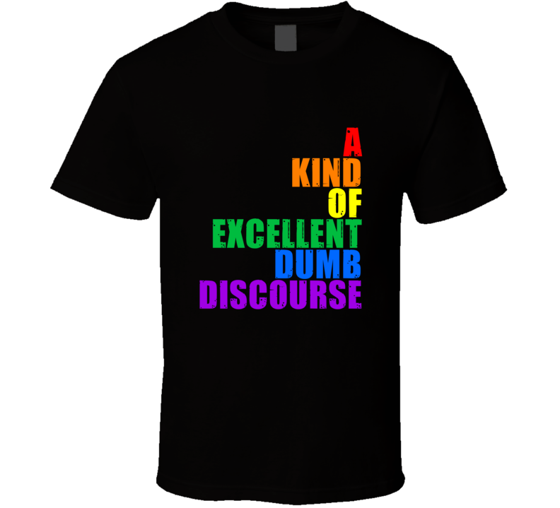 A Kind Of Excellent Dumb Discourse Rainbow Text 6 Word Quote T Shirt A Kind Of Excellent Dumb Discourse Rainbow Text 6 Word Quote T Shirt