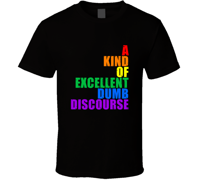 A Kind Of Excellent Dumb Discourse Rainbow Text 6 Word Quote T Shirt