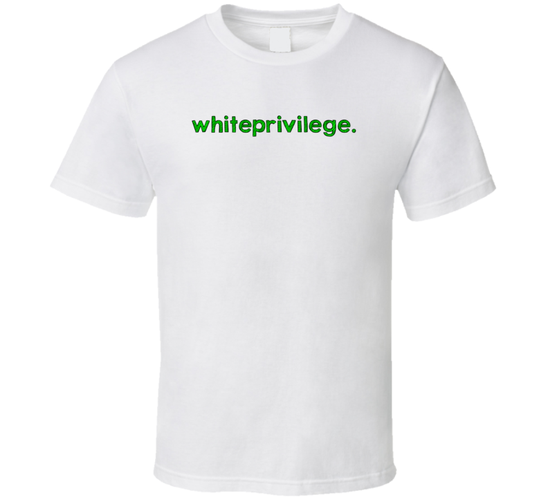 White Privilege Cool Graphic Text Quote Trending Word Slang T Shirt White Privilege Cool Graphic Text Quote Trending Word Slang T Shirt