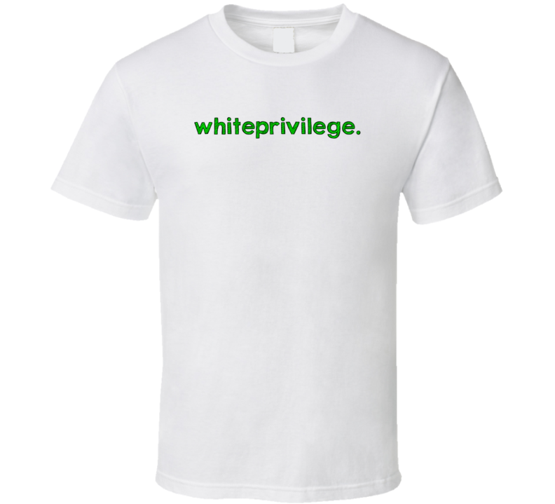 White Privilege Cool Graphic Text Quote Trending Word Slang T Shirt