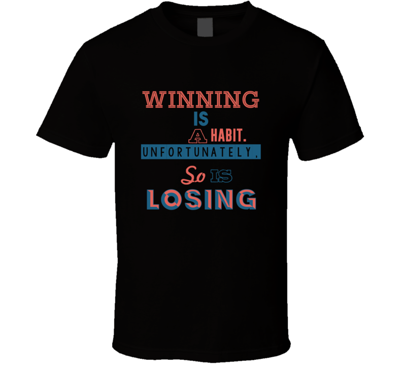 Winning Is A Habit Unfortunately So Is Losing Eight Quote T Shirt