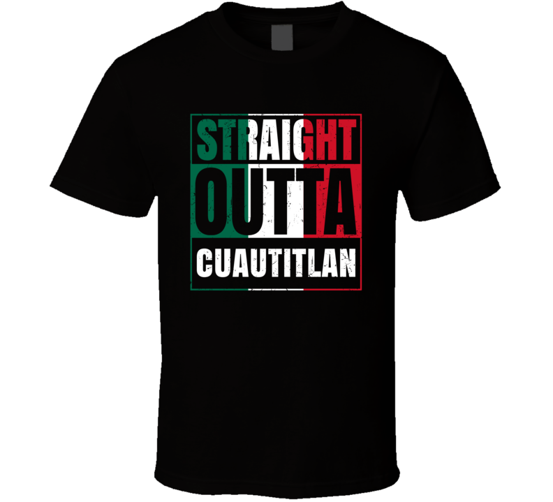 Straight Outta Cuautitlan Mexican City Mexico Grunge Parody T Shirt Straight Outta Cuautitlan Mexican City Mexico Grunge Parody T Shirt