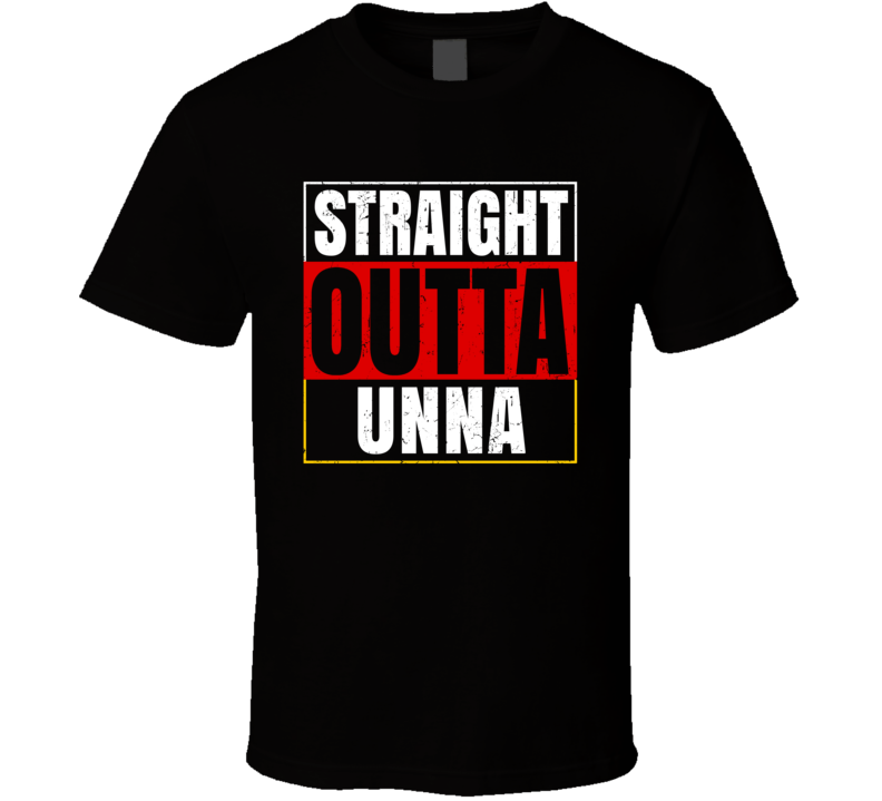 Straight Outta Unna German City Germany Grunge Parody T Shirt Straight Outta Unna German City Germany Grunge Parody T Shirt