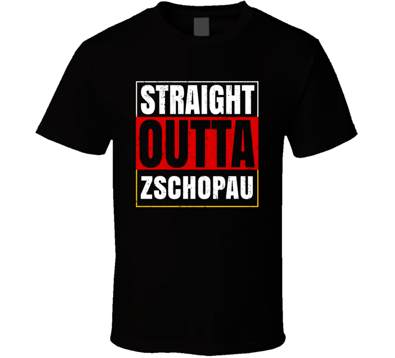 Straight Outta Zschopau German City Germany Grunge Parody T Shirt Straight Outta Zschopau German City Germany Grunge Parody T Shirt