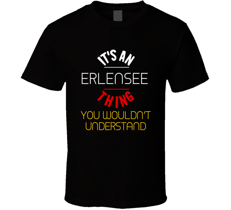 It's An Erlensee Thing You Wouldn't Understand Germany City T Shirt It's An Erlensee Thing You Wouldn't Understand Germany City T Shirt