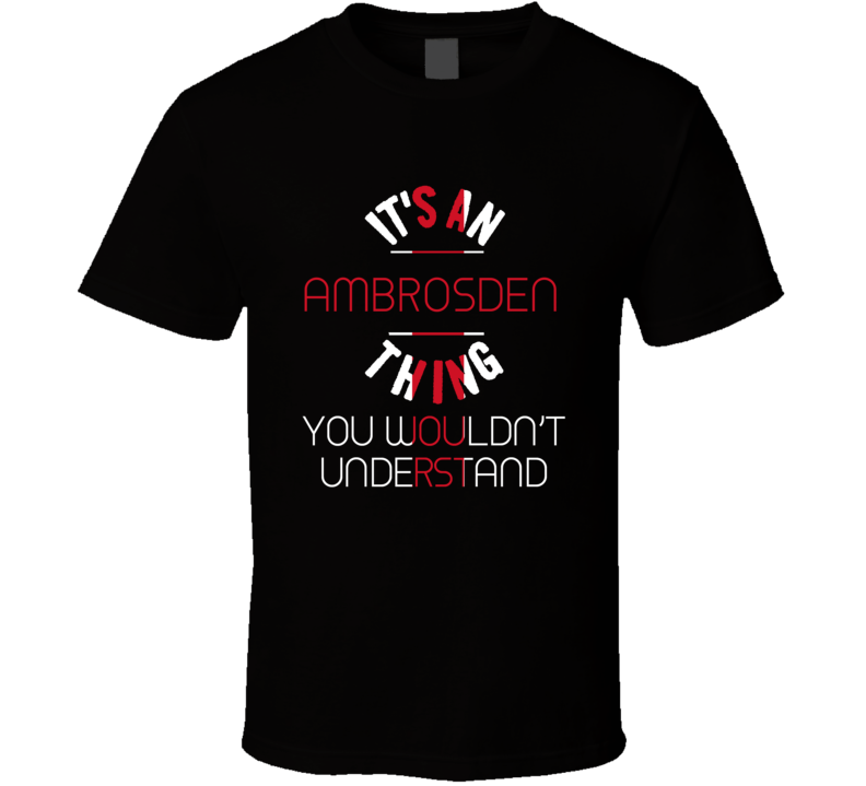 It's An Ambrosden Thing You Wouldn't Understand England City T Shirt It's An Ambrosden Thing You Wouldn't Understand England City T Shirt