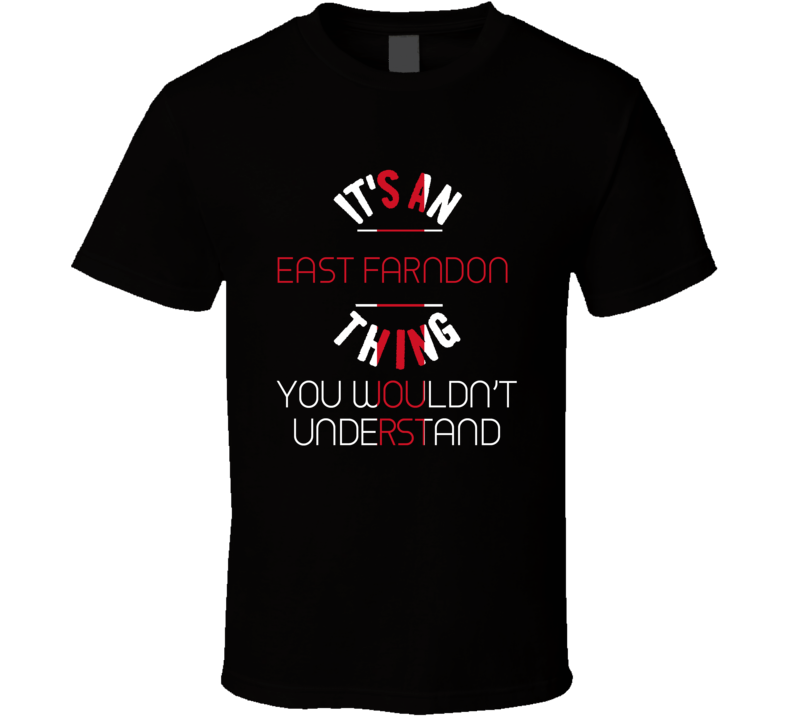 It's An East Farndon Thing You Wouldn't Understand England City T Shir
