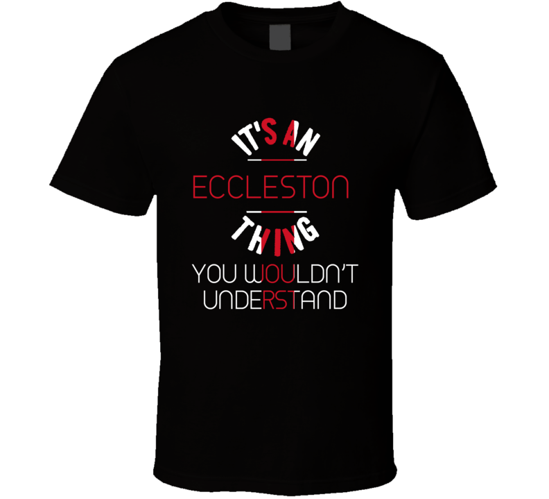 It's An Eccleston Thing You Wouldn't Understand England City T Shirt It's An Eccleston Thing You Wouldn't Understand England City T Shirt