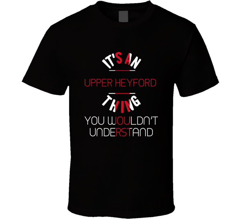 It's An Upper Heyford Thing You Wouldn't Understand England City T Shi