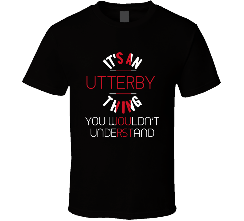 It's An Utterby Thing You Wouldn't Understand England City T Shirt It's An Utterby Thing You Wouldn't Understand England City T Shirt