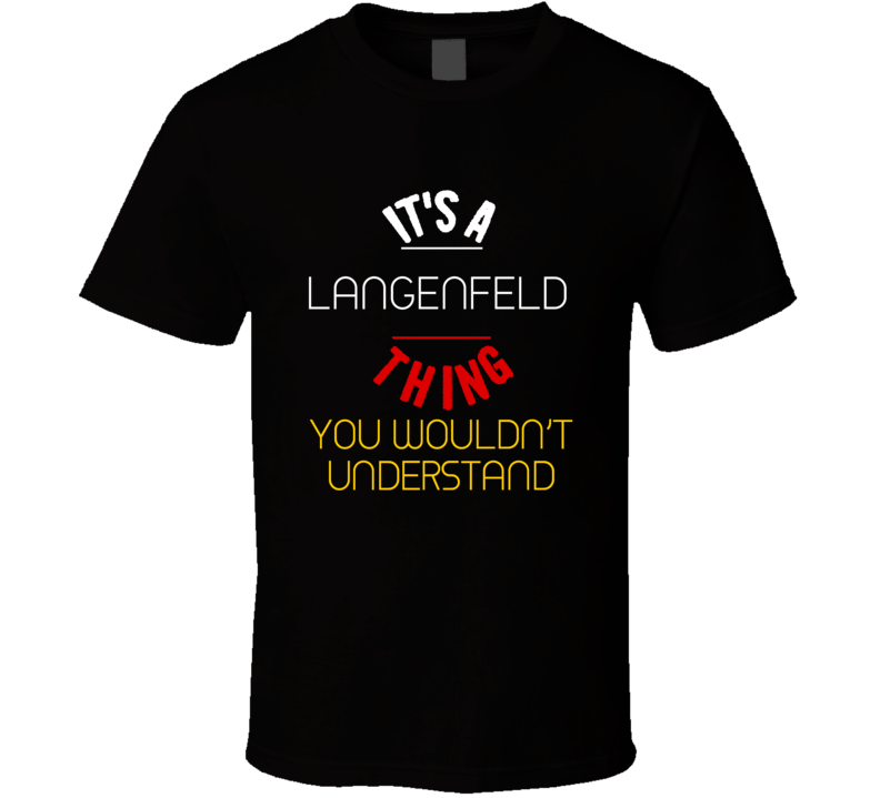 It's A Langenfeld Thing You Wouldn't Understand Germany City T Shirt It's A Langenfeld Thing You Wouldn't Understand Germany City T Shirt