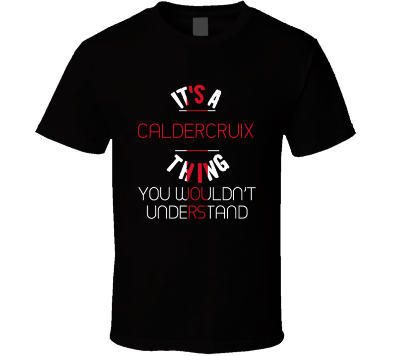 It's A Caldercruix Thing You Wouldn't Understand England City T Shirt