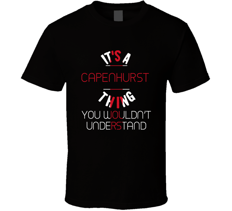 It's A Capenhurst Thing You Wouldn't Understand England City T Shirt
