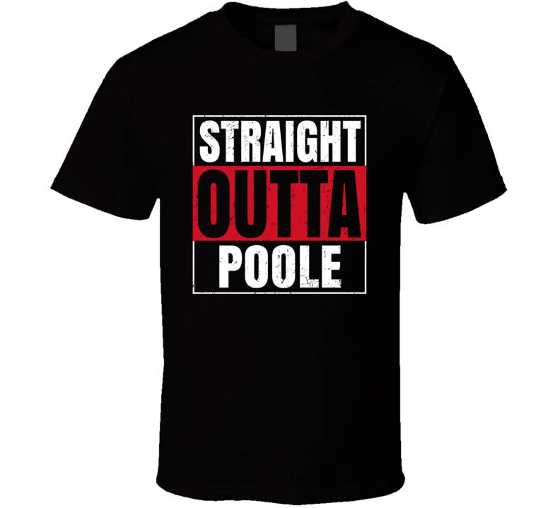 Straight Outta Poole England City Grunge Parody T Shirt Straight Outta Poole England City Grunge Parody T Shirt