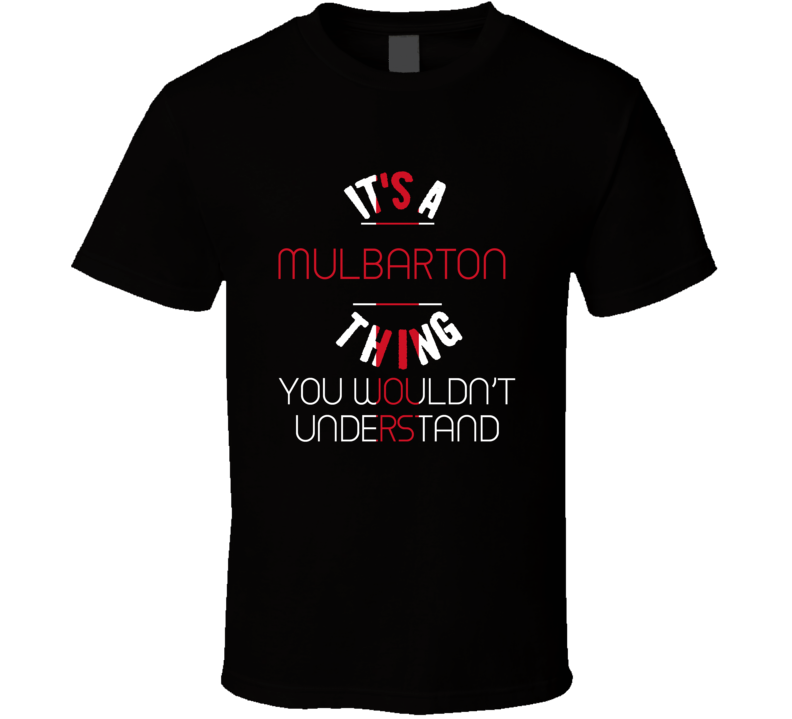 It's A Mulbarton Thing You Wouldn't Understand England City T Shirt It's A Mulbarton Thing You Wouldn't Understand England City T Shirt