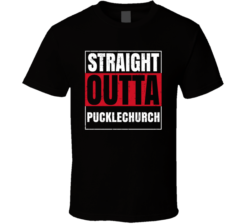 Straight Outta Pucklechurch England City Grunge Parody T Shirt Straight Outta Pucklechurch England City Grunge Parody T Shirt