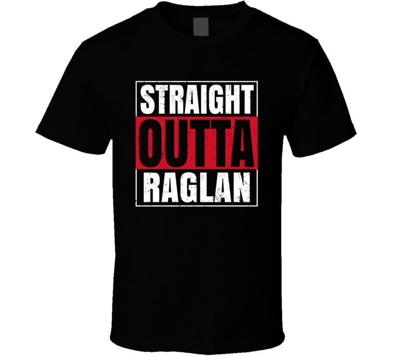 Straight Outta Raglan England City Grunge Parody T Shirt Straight Outta Raglan England City Grunge Parody T Shirt