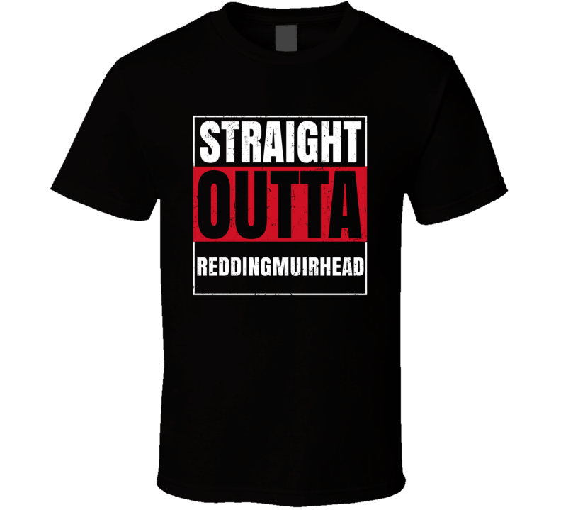 Straight Outta Reddingmuirhead England City Grunge Parody T Shirt