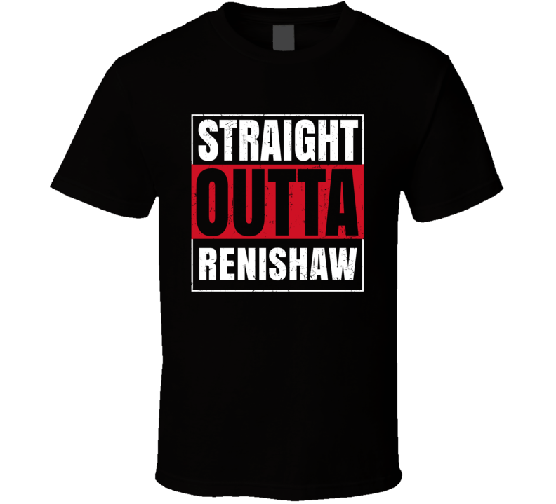 Straight Outta Renishaw England City Grunge Parody T Shirt Straight Outta Renishaw England City Grunge Parody T Shirt