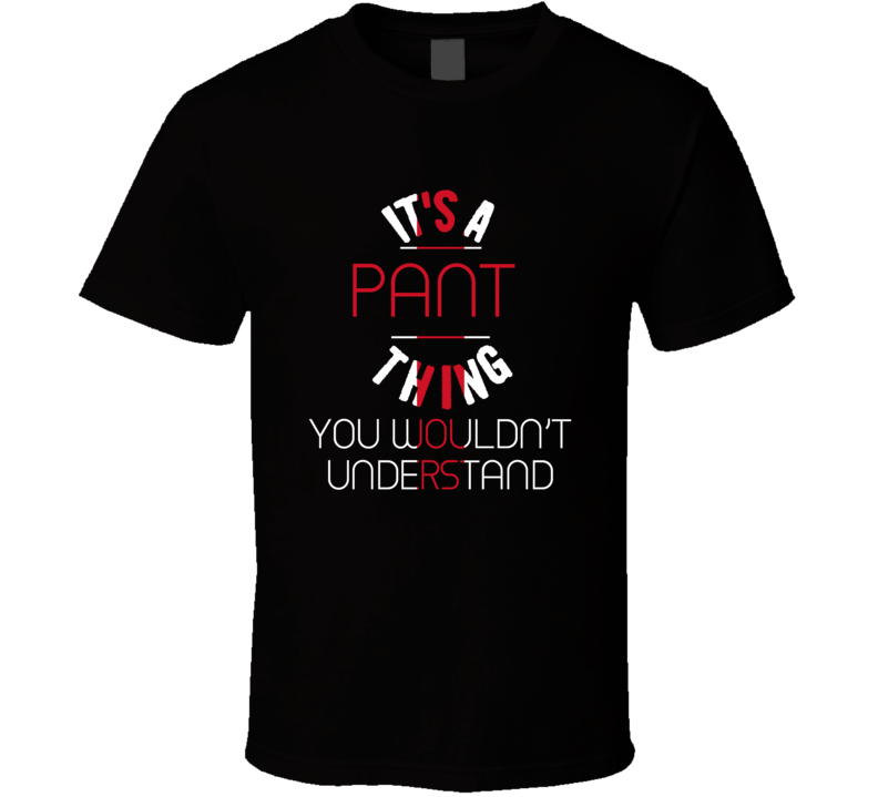 It's A Pant Thing You Wouldn't Understand England City T Shirt