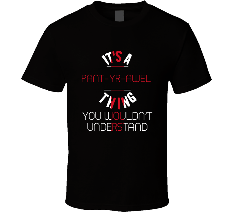 It's A Pant-yr-awel Thing You Wouldn't Understand England City T Shirt