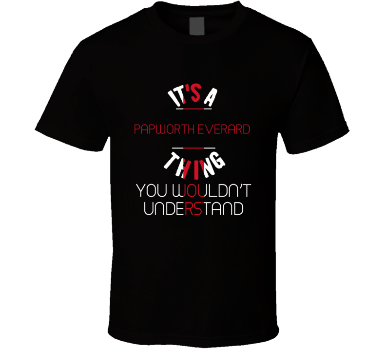 It's A Papworth Everard Thing You Wouldn't Understand England City T S