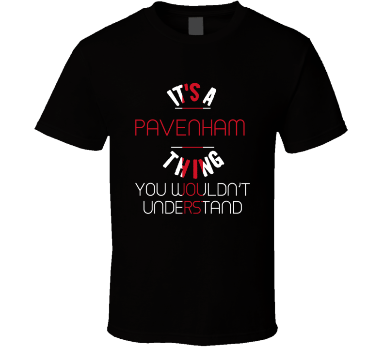 It's A Pavenham Thing You Wouldn't Understand England City T Shirt It's A Pavenham Thing You Wouldn't Understand England City T Shirt
