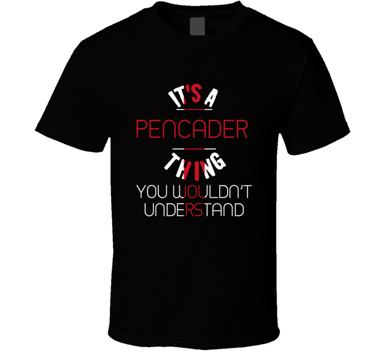 It's A Pencader Thing You Wouldn't Understand England City T Shirt It's A Pencader Thing You Wouldn't Understand England City T Shirt