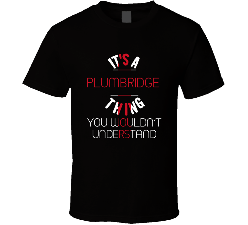 It's A Plumbridge Thing You Wouldn't Understand England City T Shirt