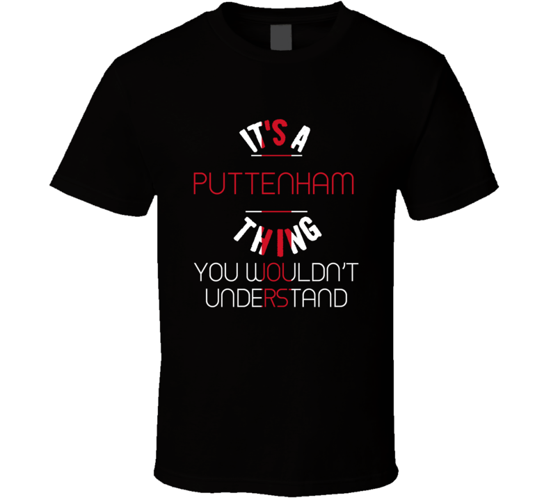It's A Puttenham Thing You Wouldn't Understand England City T Shirt