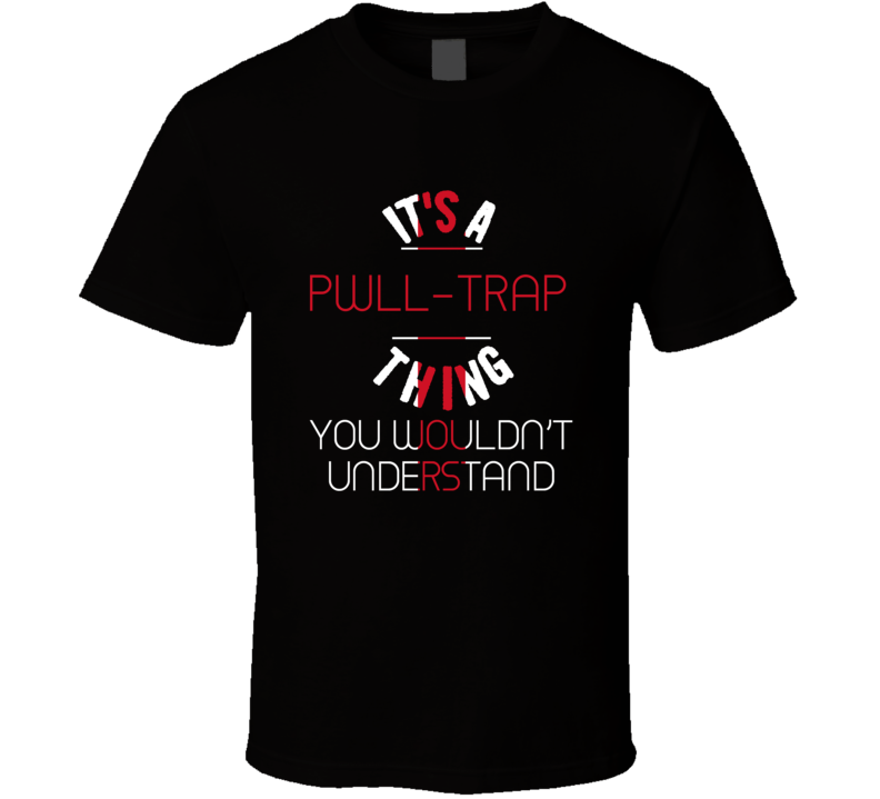 It's A Pwll-trap Thing You Wouldn't Understand England City T Shirt It's A Pwll-trap Thing You Wouldn't Understand England City T Shirt
