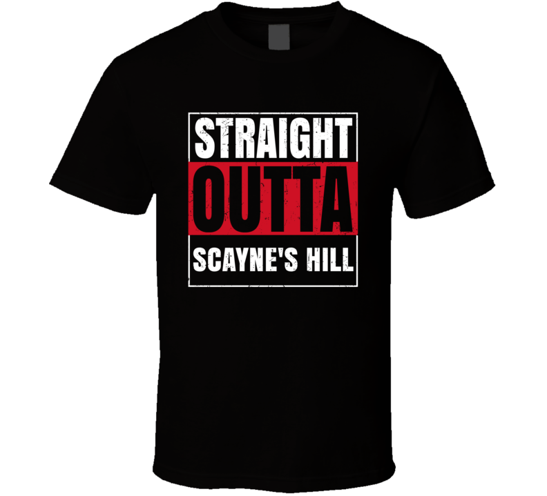 Straight Outta Scayne's Hill England City Grunge Parody T Shirt Straight Outta Scayne's Hill England City Grunge Parody T Shirt