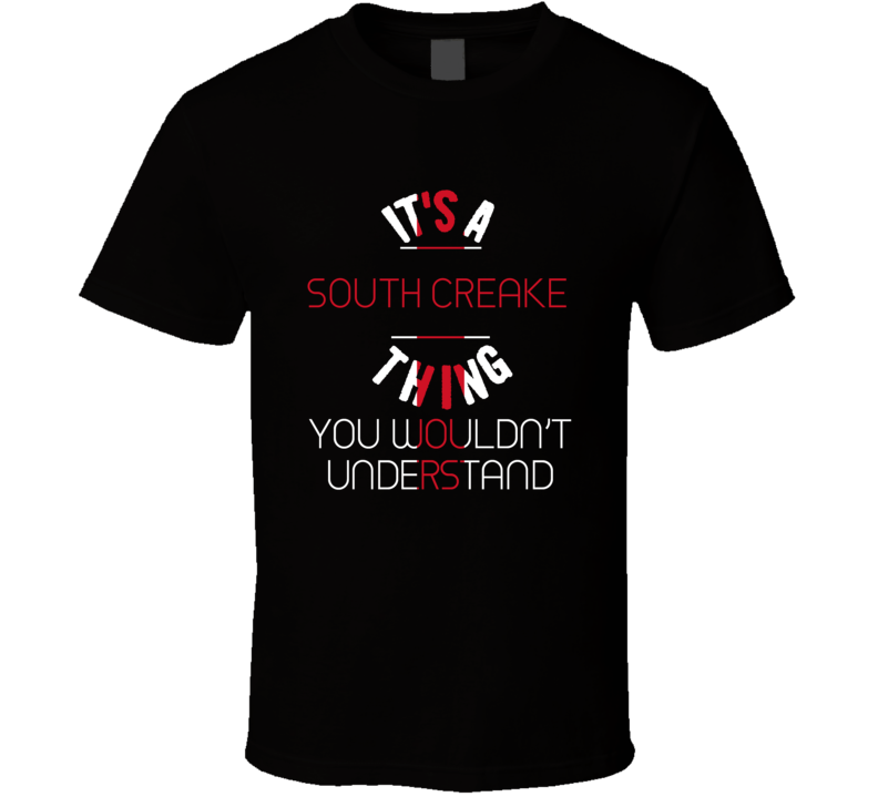 It's A South Creake Thing You Wouldn't Understand England City T Shirt It's A South Creake Thing You Wouldn't Understand England City T Shirt