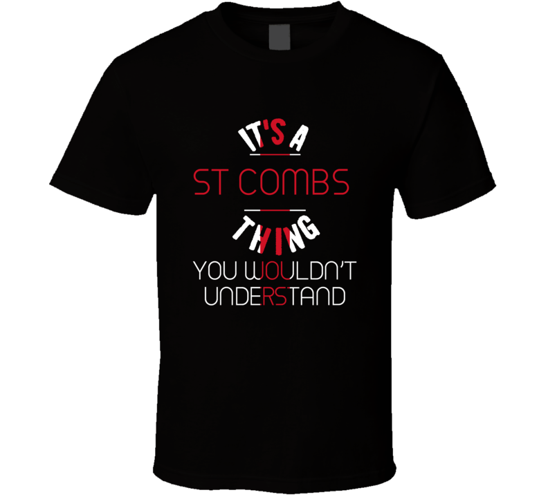 It's A St Combs Thing You Wouldn't Understand England City T Shirt It's A St Combs Thing You Wouldn't Understand England City T Shirt