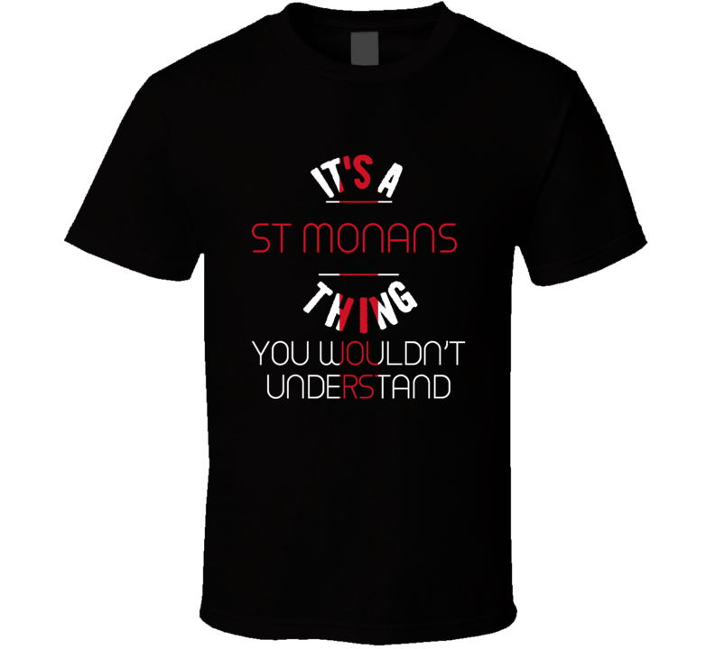 It's A St Monans Thing You Wouldn't Understand England City T Shirt