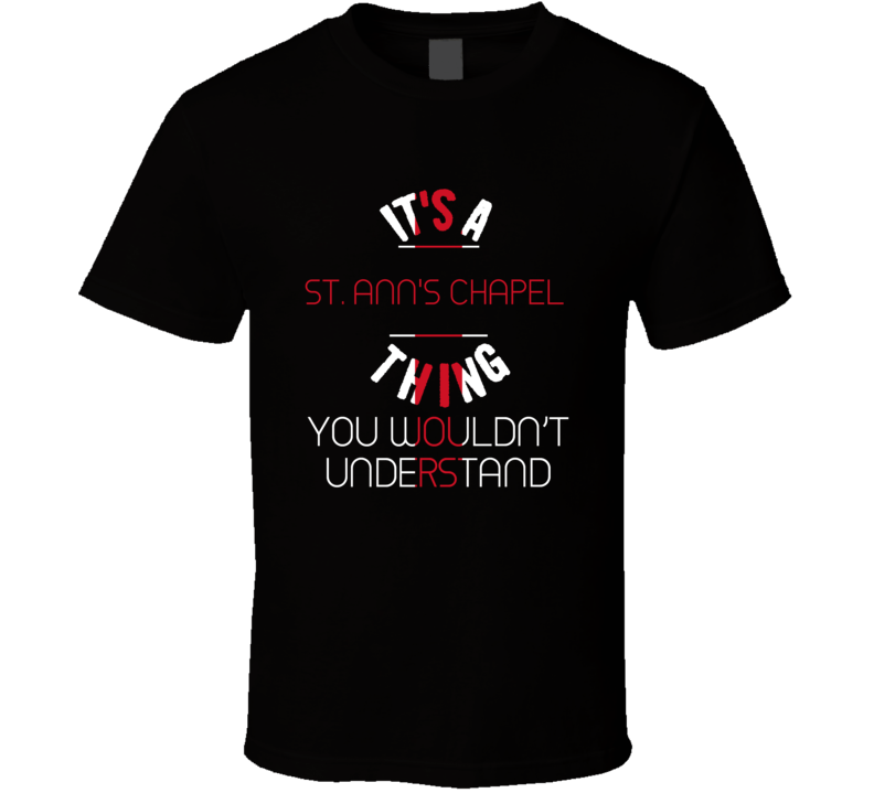It's A St Ann's Chapel Thing You Wouldn't Understand England City T Sh It's A St Ann's Chapel Thing You Wouldn't Understand England City T Sh