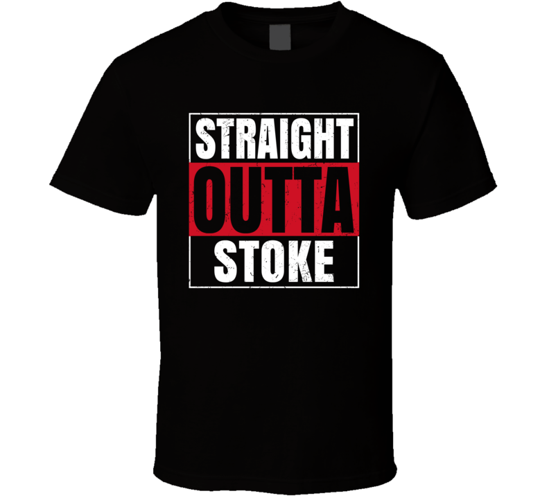 Straight Outta Stoke England City Grunge Parody T Shirt Straight Outta Stoke England City Grunge Parody T Shirt